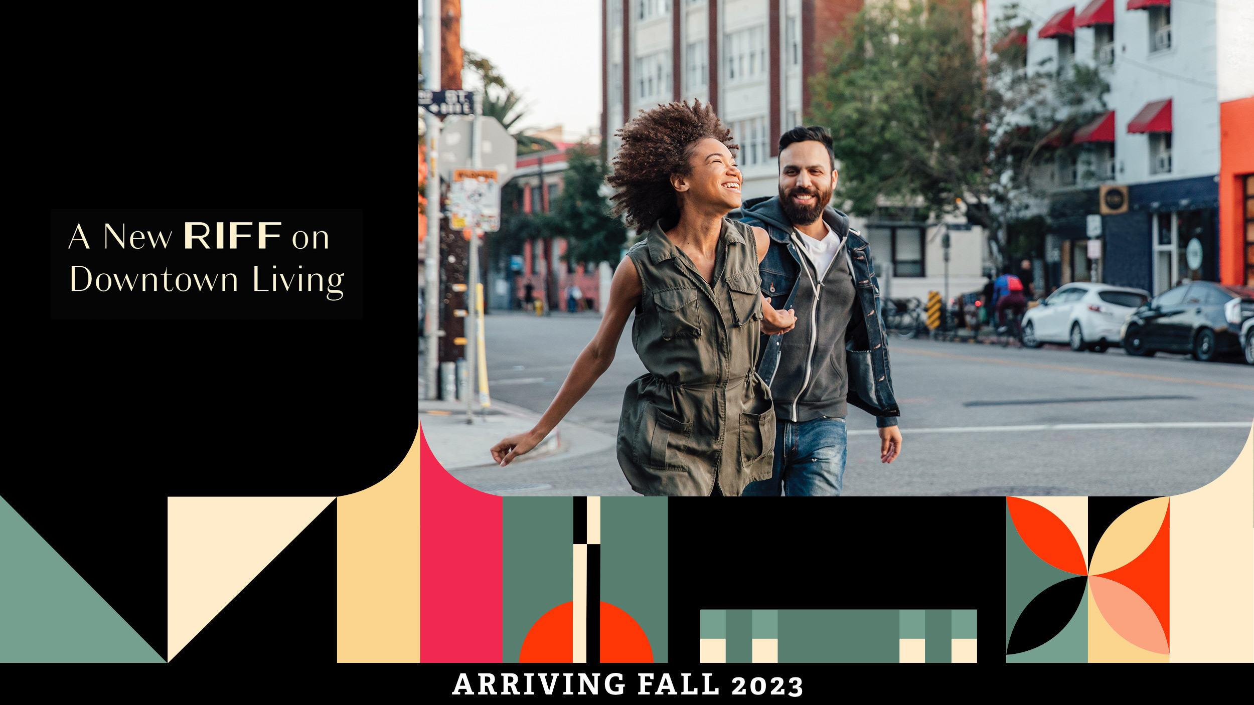 Couple walking down street. Copy: A new RIFF on Downtown Living. Arriving fall 2023